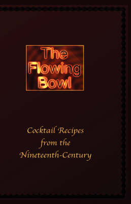 Book cover for The Flowing Bowl - 19th Century Cocktail Bar Recipes