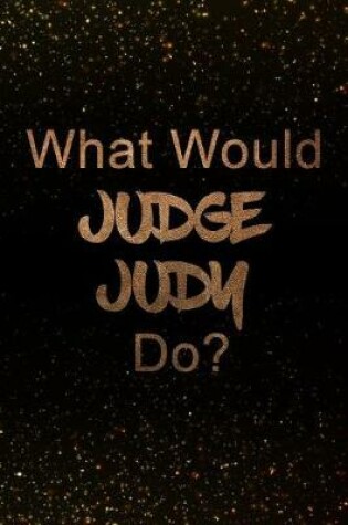 Cover of What Would Judge Judy Do?