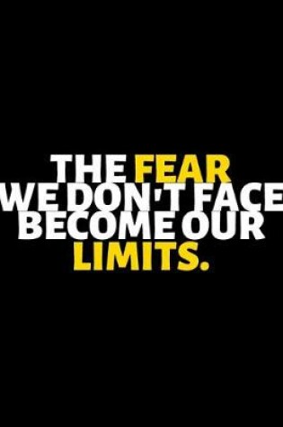 Cover of The Fear We Don't Face Become Our Limits