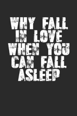 Cover of Why Fall in Love When You Can Fall Asleep?