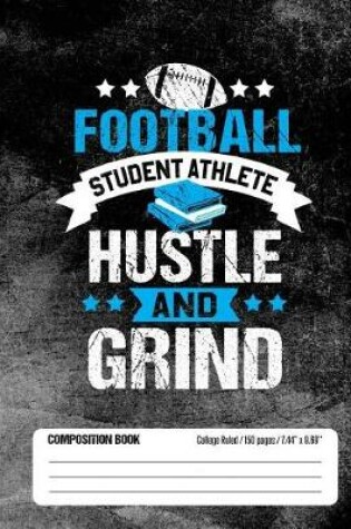 Cover of Football Student Athlete Hustle and Grind Composition Book, College Ruled, 150 pages (7.44 x 9.69)