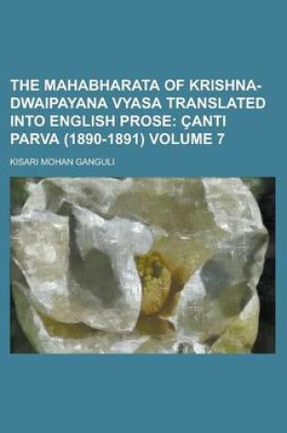 Cover of The Mahabharata of Krishna-Dwaipayana Vyasa Translated Into English Prose Volume 7