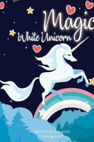 Cover of Magic White Unicorn for Writing and Notes