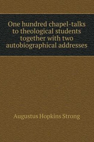 Cover of One hundred chapel-talks to theological students together with two autobiographical addresses