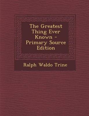 Book cover for The Greatest Thing Ever Known - Primary Source Edition