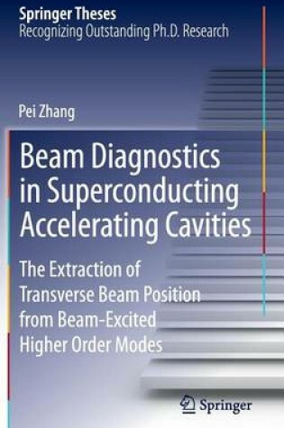 Cover of Beam Diagnostics in Superconducting Accelerating Cavities: The Extraction of Transverse Beam Position from Beam-Excited Higher Order Modes