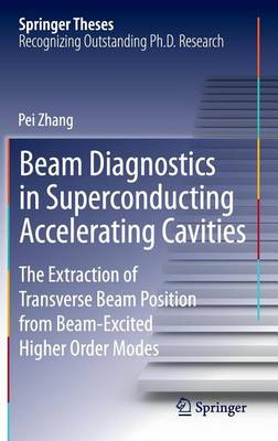 Book cover for Beam Diagnostics in Superconducting Accelerating Cavities: The Extraction of Transverse Beam Position from Beam-Excited Higher Order Modes