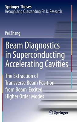 Cover of Beam Diagnostics in Superconducting Accelerating Cavities: The Extraction of Transverse Beam Position from Beam-Excited Higher Order Modes