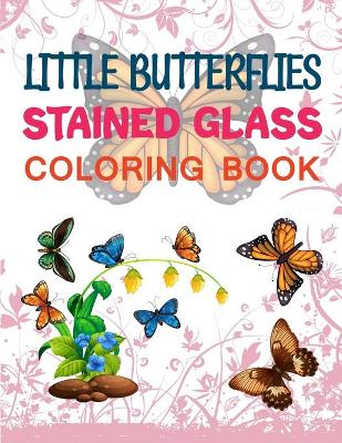 Book cover for Little Butterflies Stained Glass Coloring Book