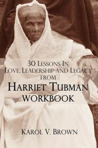 Cover of 30 Lessons In Love,Leadership, and Legacy from Harriet Tubman, Workbook