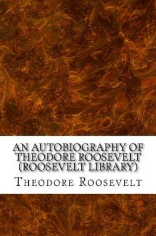 Cover of An Autobiography of Theodore Roosevelt (Roosevelt Library)