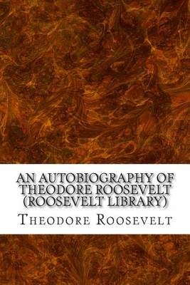 Book cover for An Autobiography of Theodore Roosevelt (Roosevelt Library)