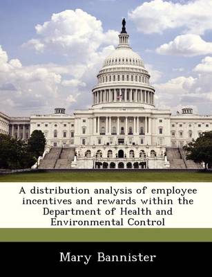 Book cover for A Distribution Analysis of Employee Incentives and Rewards Within the Department of Health and Environmental Control