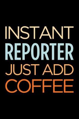 Book cover for Instant Reporter Just Add Coffee