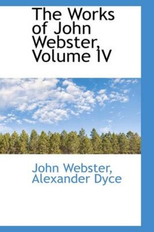 Cover of The Works of John Webster, Volume IV