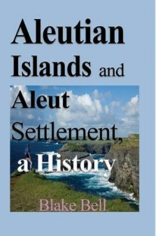 Cover of Aleutian Islands and Aleut Settlement, a History