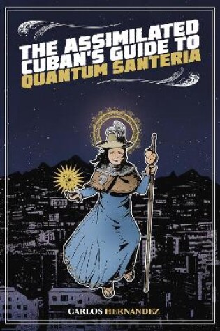 Cover of The Assimilated Cuban's Guide to Quantum Santeria