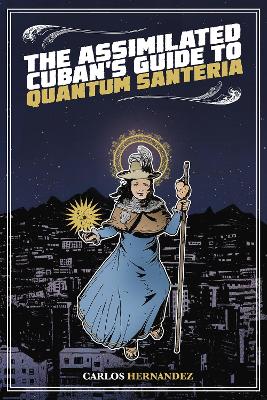 Book cover for The Assimilated Cuban's Guide to Quantum Santeria