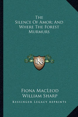 Book cover for The Silence of Amor; And Where the Forest Murmurs