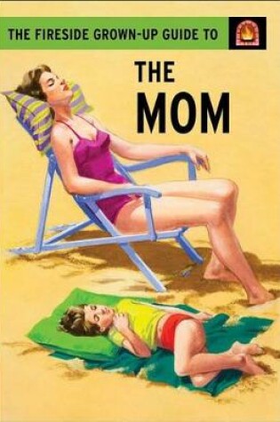 Cover of The Fireside Grown-Up Guide to the Mom