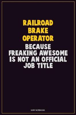 Book cover for Railroad Brake Operator, Because Freaking Awesome Is Not An Official Job Title