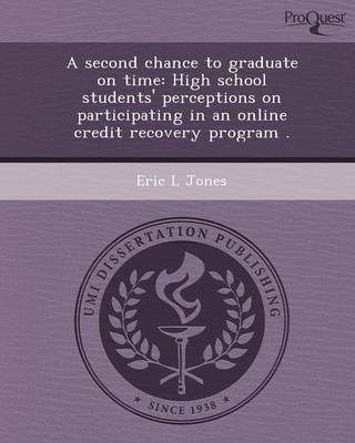 Book cover for A Second Chance to Graduate on Time: High School Students' Perceptions on Participating in an Online Credit Recovery Program