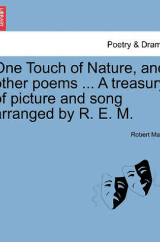 Cover of One Touch of Nature, and Other Poems ... a Treasury of Picture and Song Arranged by R. E. M.