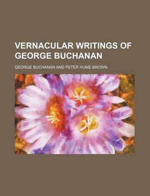 Book cover for Vernacular Writings of George Buchanan (Volume 26)