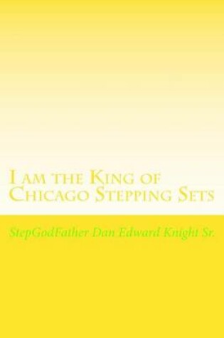 Cover of I am the King of Chicago Stepping Sets