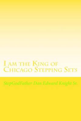 Cover of I am the King of Chicago Stepping Sets