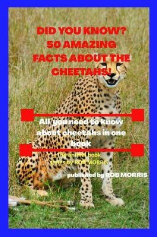 Cover of Did You Know? 50 Amazing Facts about the Cheetahs!