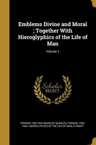 Cover of Emblems Divine and Moral; Together with Hieroglyphics of the Life of Man; Volume 1