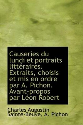 Cover of Causeries Du Lundi Et Portraits Litt Raires. Extraits, Choisis Et MIS En Ordre Par A. Pichon. Avant-