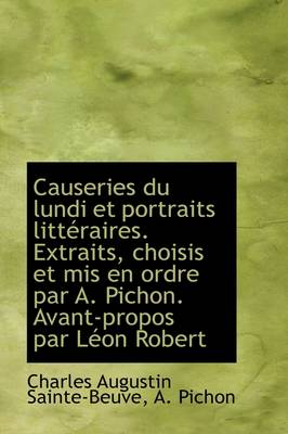 Book cover for Causeries Du Lundi Et Portraits Litt Raires. Extraits, Choisis Et MIS En Ordre Par A. Pichon. Avant-