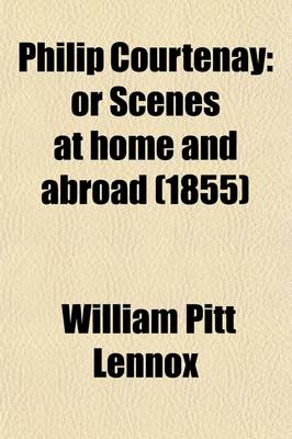 Book cover for Philip Courtenay; Or Scenes at Home and Abroad