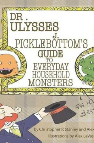 Cover of Dr. Ulysses J. Picklebottom's Guide to Everyday Household Monsters
