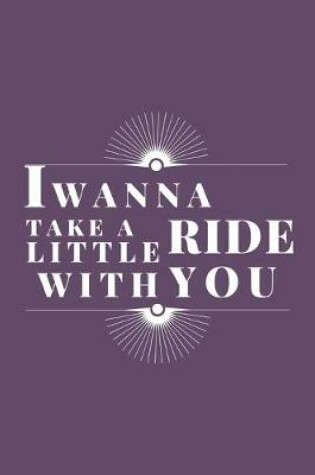 Cover of I Wanna Take A Little Ride With You