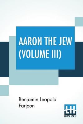 Book cover for Aaron The Jew (Volume III)