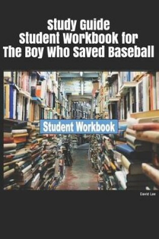 Cover of Study Guide Student Workbook for the Boy Who Saved Baseball