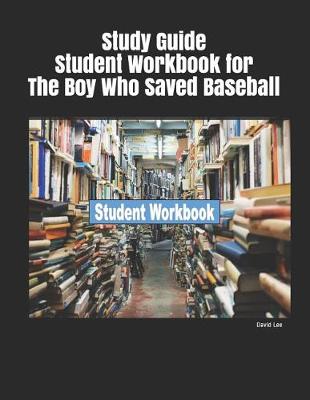 Book cover for Study Guide Student Workbook for the Boy Who Saved Baseball