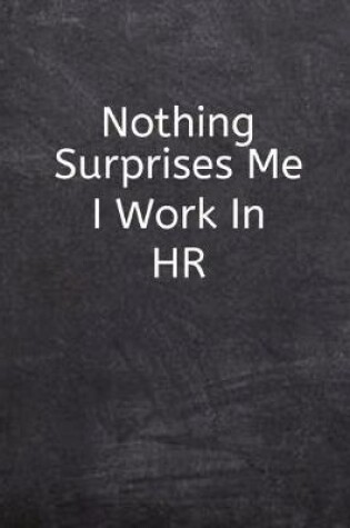 Cover of Nothing Surprises Me I Work In HR