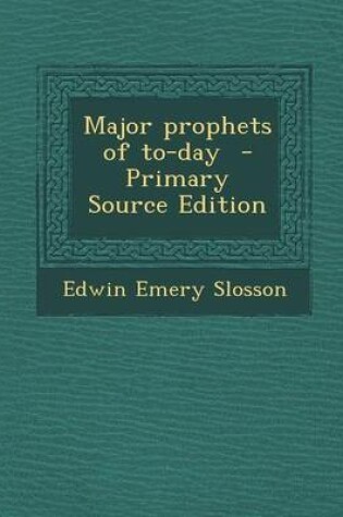 Cover of Major Prophets of To-Day - Primary Source Edition