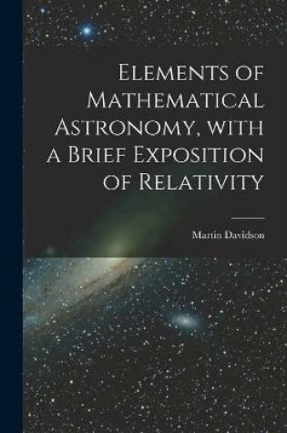 Cover of Elements of Mathematical Astronomy, With a Brief Exposition of Relativity