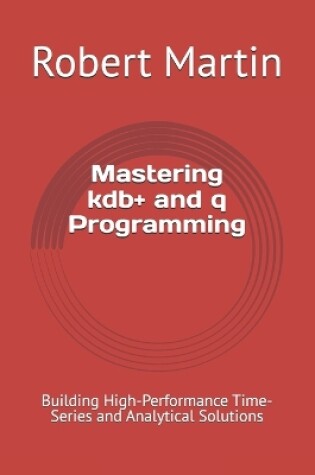 Cover of Mastering kdb+ and q Programming