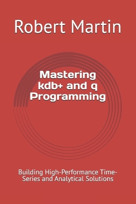 Book cover for Mastering kdb+ and q Programming