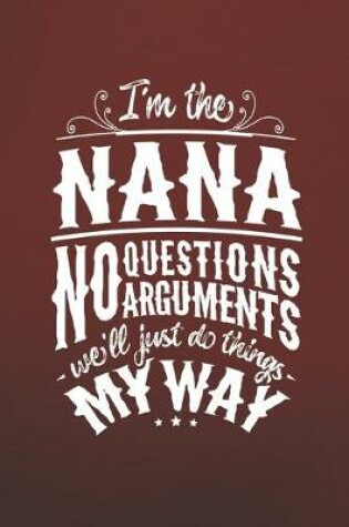 Cover of I'm The Nana No Questions No Arguments We'll Just Do Things My Way