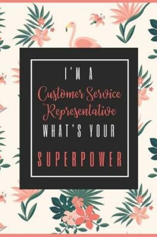 Cover of I'm A CUSTOMER SERVICE REPRESENTATIVE, What's Your Superpower?