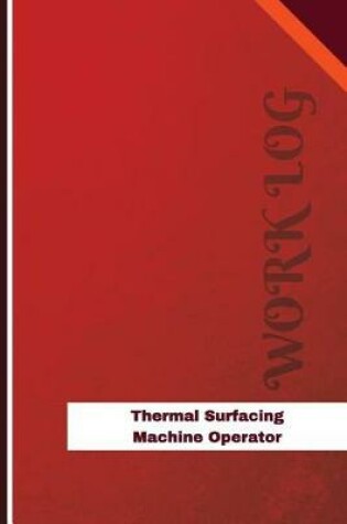 Cover of Thermal Surfacing Machine Operator Work Log