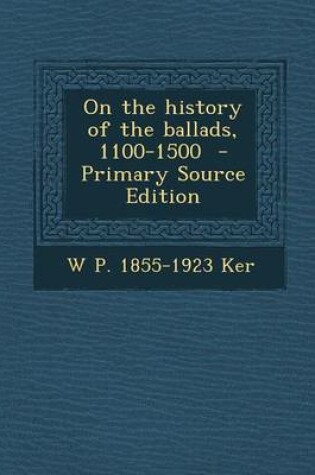 Cover of On the History of the Ballads, 1100-1500 - Primary Source Edition