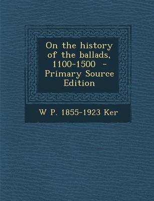 Book cover for On the History of the Ballads, 1100-1500 - Primary Source Edition